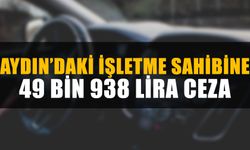 Aydın’daki işletme sahibine 49 bin 938 lira ceza