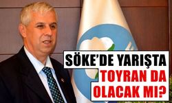 Söke’de yarışta Toyran da olacak mı?