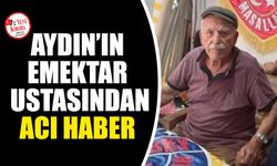 Aydın’ın emektar zanaatkârından acı haber