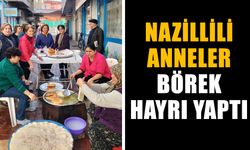 Nazillili anneler börek hayrı yaptı