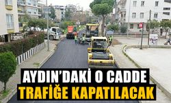 Aydın’daki o cadde trafiğe kapatılacak