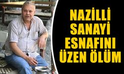 Nazilli sanayi esnafını üzen ölüm