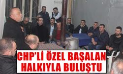 CHP’li Özel Başalan halkıyla buluştu