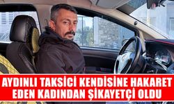 Taksici kendisine hakaret eden kadından şikayetçi oldu