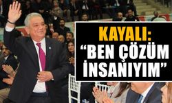 Kayalı: “Ben çözüm insanıyım”