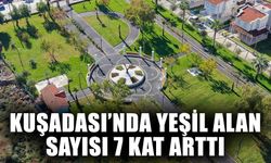 Kuşadası 5 yıl önceye göre 7 kat daha yeşil