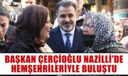 Başkan Çerçioğlu Nazilli'de hemşehrileriyle buluştu
