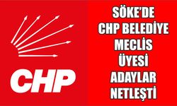 Söke’de CHP belediye meclis üyesi adayları netleşti