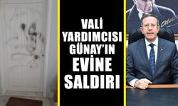 Vali Yardımcısı Günay’ın evine saldırı