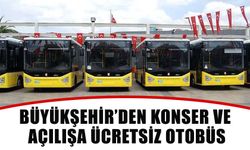 Büyükşehir’den konser ve açılışa ücretsiz otobüs