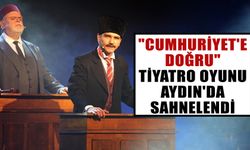 "Cumhuriyet'e Doğru" tiyatro oyunu, Aydın'da sahnelendi