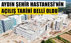 Aydın Şehir Hastanesi’nin açılış tarihi belli oldu