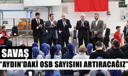 Savaş "Aydın'daki OSB sayısını artıracağız"