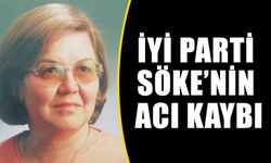 İYİ Parti Söke’nin acı kaybı