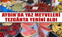 Aydın’da yaz meyveleri tezgâhta yerini aldı