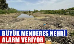 Büyük Menderes Nehri alarm veriyor