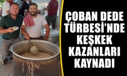 Çoban Dede Türbesi’nde keşkek kazanları kaynadı