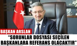 Başkan Arslan: “Sorunlar dosyası seçilen başkanlara referans olacaktır”