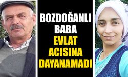 Bozdoğanlı baba evlat acısına dayanamadı