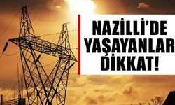 Nazilli’de yaşayanlar dikkat! Elektrikler kesilecek
