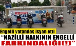 Nazilli'de engelli vatandaş isyan etti