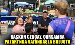 Başkan Gençay, Çarşamba Pazarı’nda esnafla buluştu