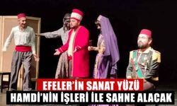 Efeler’in sanat yüzü Hamdi’nin İşleri̇ ile sahne alacak