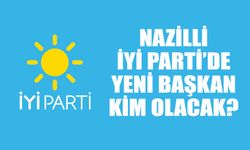 Nazilli İYİ Parti’de yeni başkan kim olacak?