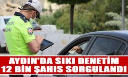 Aydın'da sıkı denetim: 12 bin şahıs sorgulandı