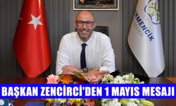 Başkan Zencirci'den 1 Mayıs Mesajı