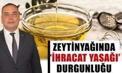 Zeytinyağında ‘ihracat yasağı’ durgunluğu