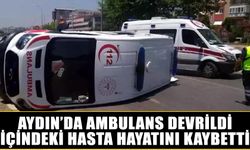 Aydın’da ambulans devrildi: İçindeki hasta hayatını kaybetti