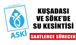 Kuşadası ve Söke’de su kesintisi: Saatlerce sürecek