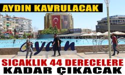 Aydın kavrulacak: Sıcaklık 44 derecelere kadar çıkacak