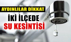 Aydın’ın iki ilçesinde su kesintisi