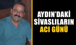 Aydın’daki Sivaslıların acı günü