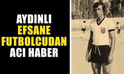 Aydınlı efsane futbolcudan acı haber