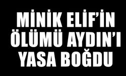 Minik Elif’in ölümü Aydın’ı yasa boğdu