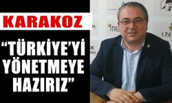 Karakoz: “Türkiye’yi yönetmeye hazırız”