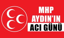 MHP Aydın’ın acı günü