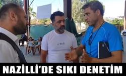 Nazilli’de sıkı denetim