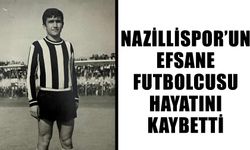 Nazillispor’un efsane futbolcusu hayatını kaybetti