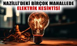 Nazilli’de elektrikler kesilecek