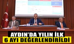 Aydın’da yılın ilk 6 ayı değerlendirildi