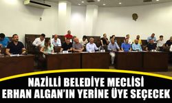 Nazilli Belediye Meclisi, Erhan Algan’ın yerine üye seçecek