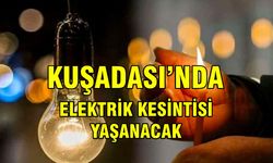 Kuşadası’nda elektrik kesintisi yaşanacak