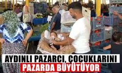 Aydınlı pazarcı çocuklarını pazarda büyütüyor