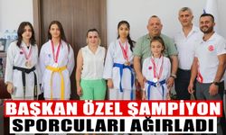 Başkan Özel şampiyon sporcuları ağırladı