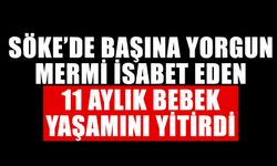 Söke’de başına yorgun mermi isabet eden 11 aylık bebek yaşamını yitirdi