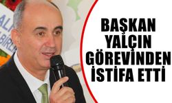 Başkan Yalçın, görevinden istifa etti